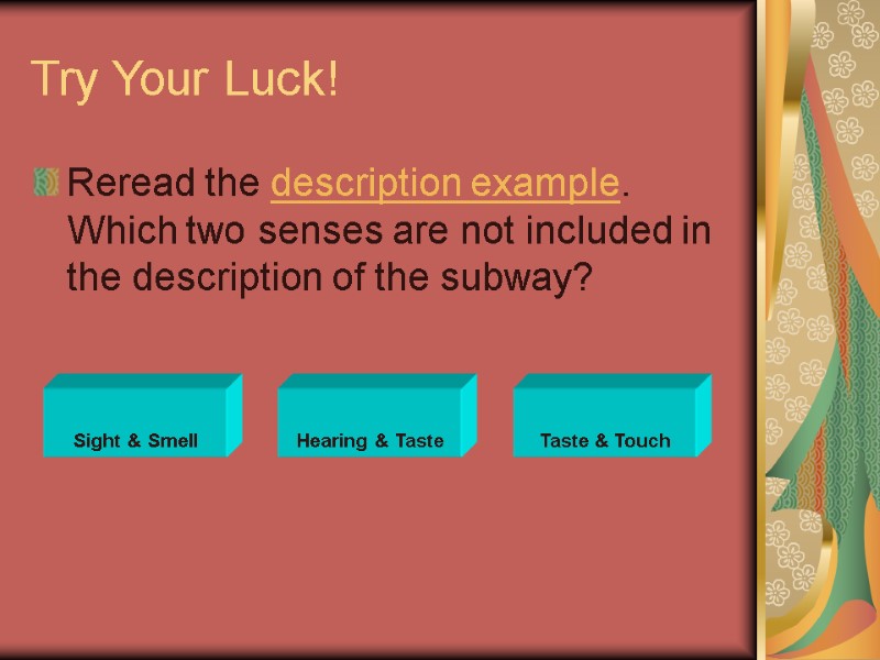 Try Your Luck! Reread the description example. Which two senses are not included in